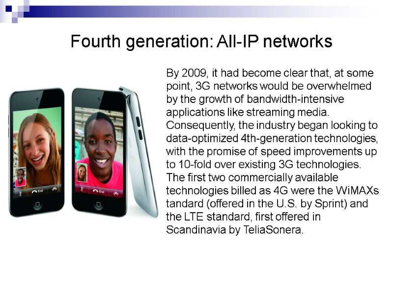 Fourth generation: All-IP networks By 2009, it had become clear that, at some point,